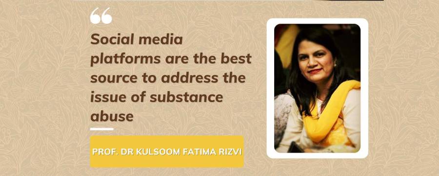 Social media platforms are the best source to address the issue of substance abuse; Prof. Dr Kulsoom Fatima Rizvi
