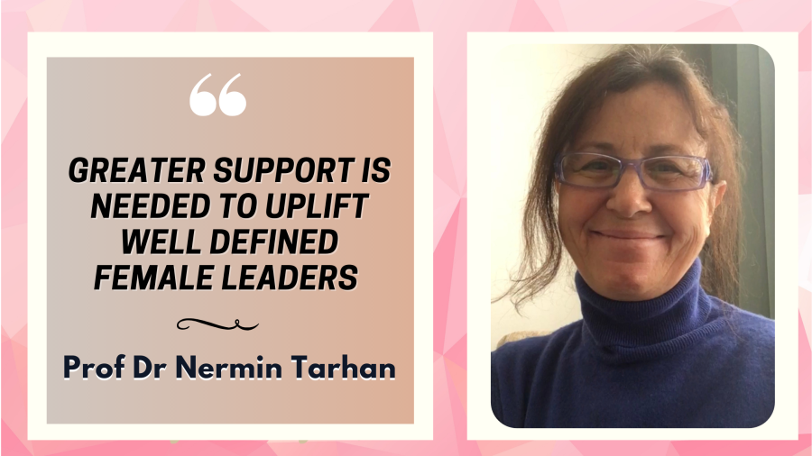 Greater support is needed to uplift well defined female leaders: Prof Dr Nermin Tarhan