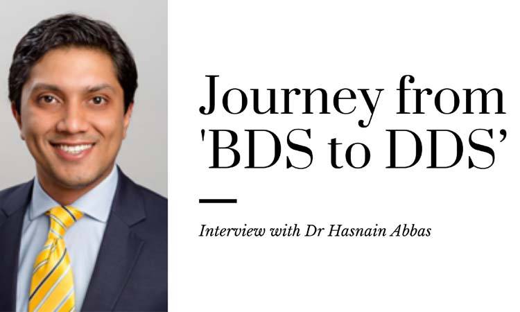 Journey from 'BDS to DDS’ with Dr Hasnain Abbas