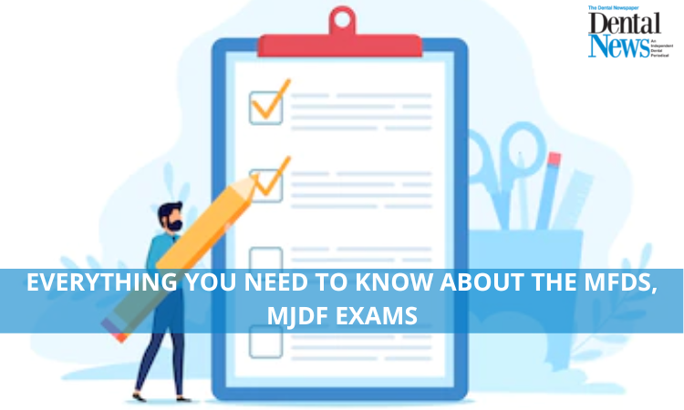 Everything you need to know about the MFDS, MJDF Exams