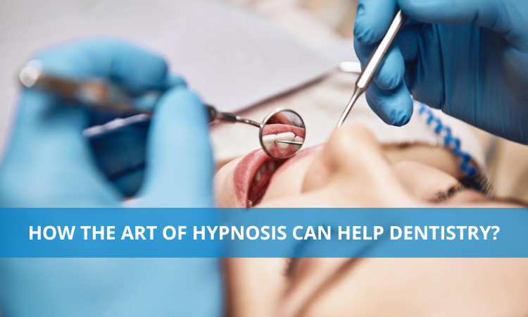 How the art of hypnosis can help dentistry?