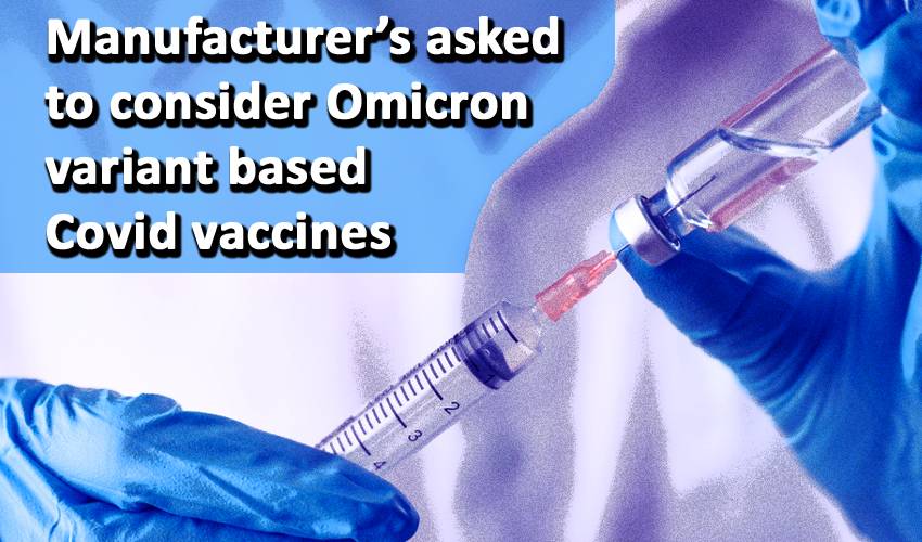 Manufacturer’s asked to consider Omicron variant based Covid vaccines