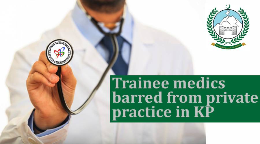 Trainee medics barred from private practice in KP 