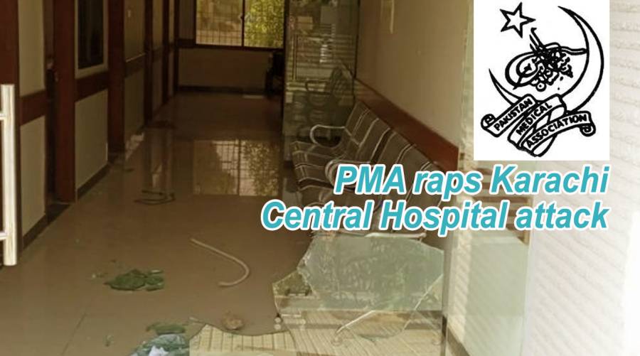 PMA raps Karachi Central Hospital attack