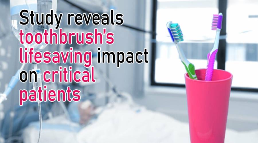 Study reveals toothbrush’s lifesaving impact on critical patients 