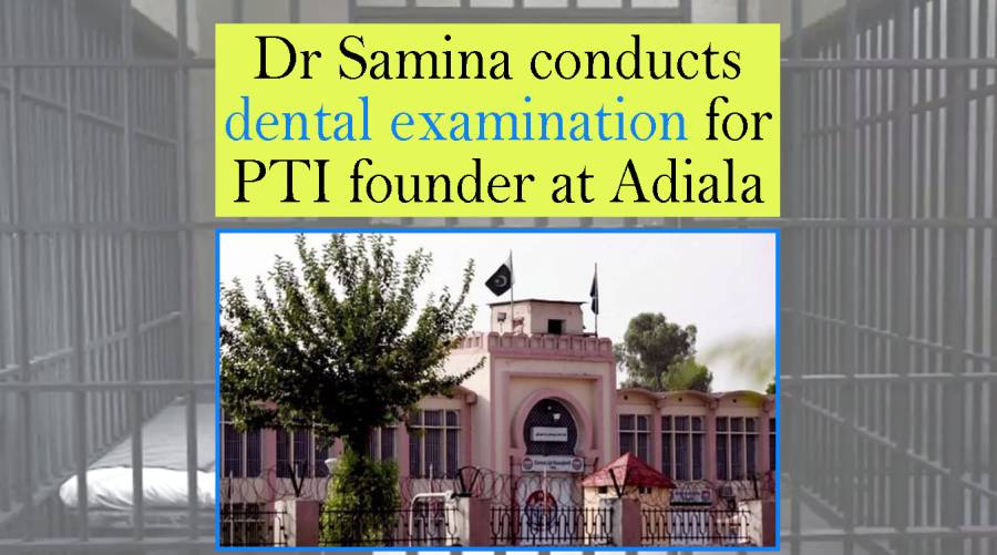 Dr Samina conducts dental examination for PTI founder at Adiala Jail