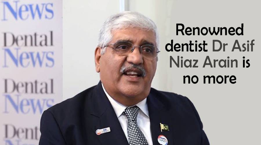 Renowned dentist Dr Asif Niaz Arain is no more